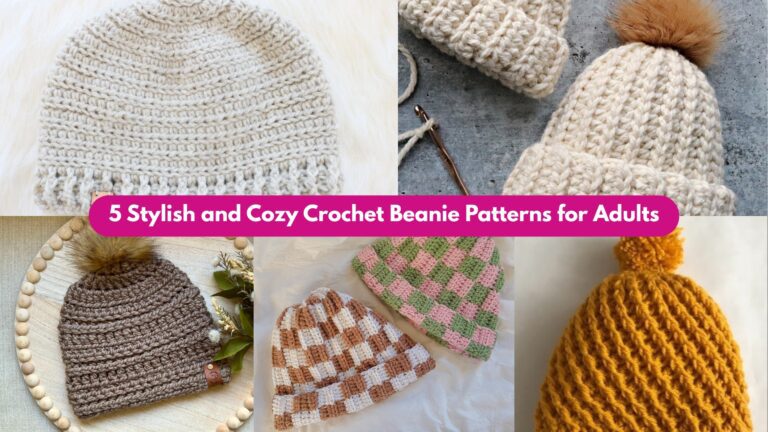 5 Stylish and Cozy Crochet Beanie Patterns for Adults