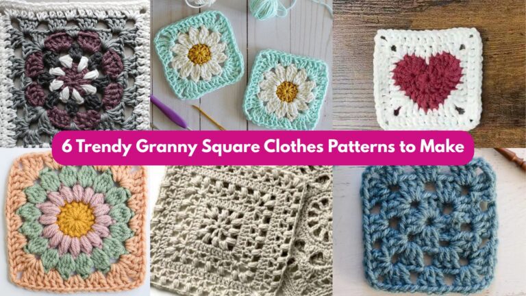 6 Trendy Granny Square Clothes Patterns to Make