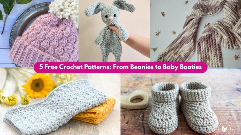5 Free Crochet Patterns: From Beanies to Baby Booties