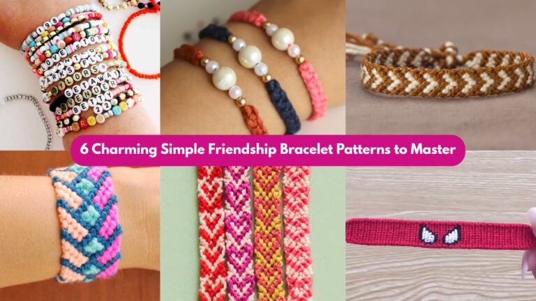6 Charming Simple Friendship Bracelet Patterns to Master