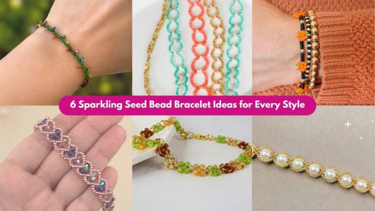 6 Sparkling Seed Bead Bracelet Ideas for Every Style