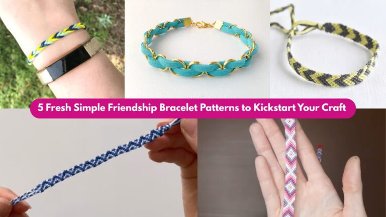 5 Fresh Simple Friendship Bracelet Patterns to Kickstart Your Craft