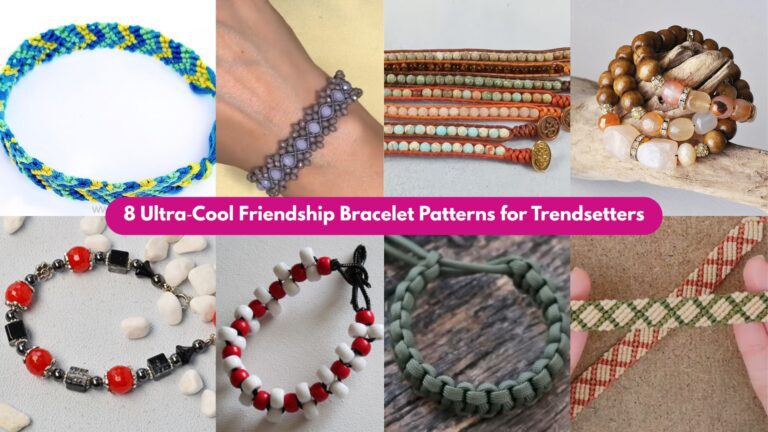 8 Ultra‑Cool Friendship Bracelet Patterns for Trendsetters
