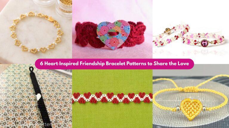6 Heart‑Inspired Friendship Bracelet Patterns to Share the Love