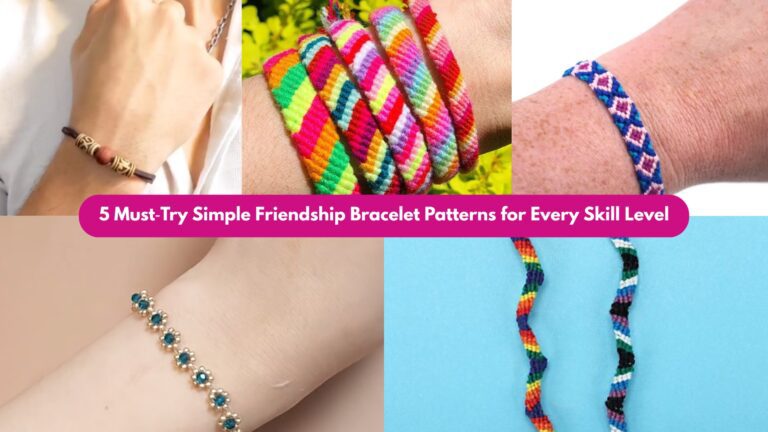 5 Must‑Try Simple Friendship Bracelet Patterns for Every Skill Level