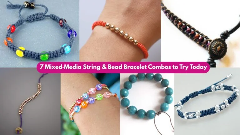 7 Mixed‑Media String & Bead Bracelet Combos to Try Today
