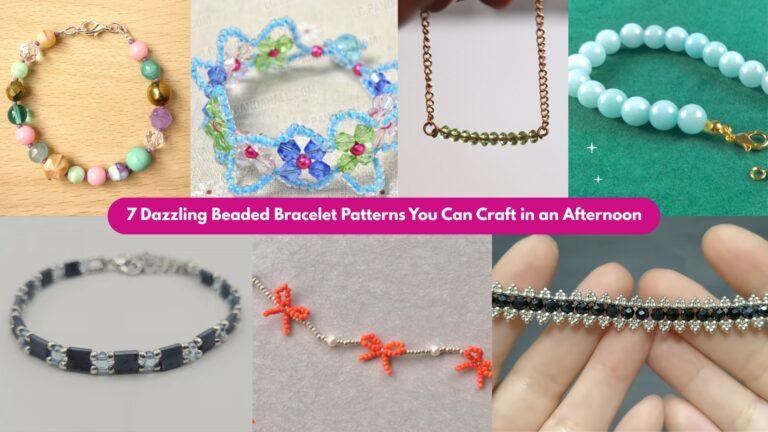 7 Dazzling Beaded Bracelet Patterns You Can Craft in an Afternoon