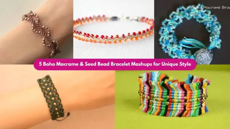 5 Boho Macrame & Seed Bead Bracelet Mashups for Unique Style