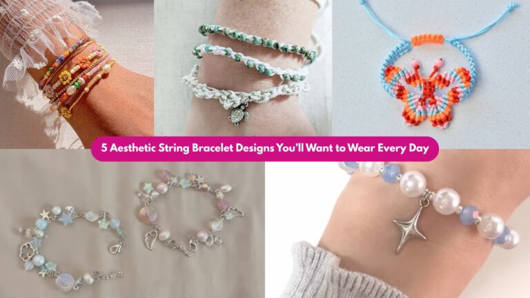 5 Aesthetic String Bracelet Designs You’ll Want to Wear Every Day