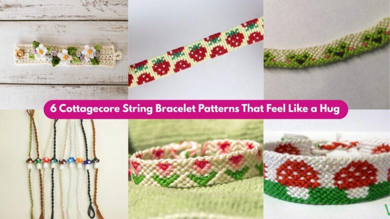 6 Cottagecore String Bracelet Patterns That Feel Like a Hug