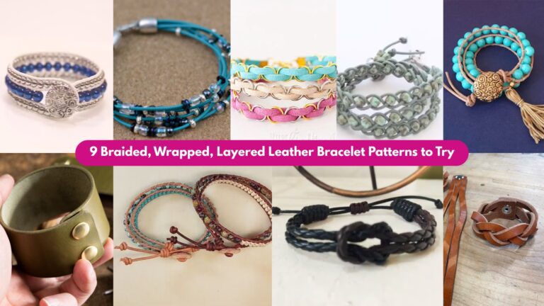 9 Braided, Wrapped, Layered Leather Bracelet Patterns to Try