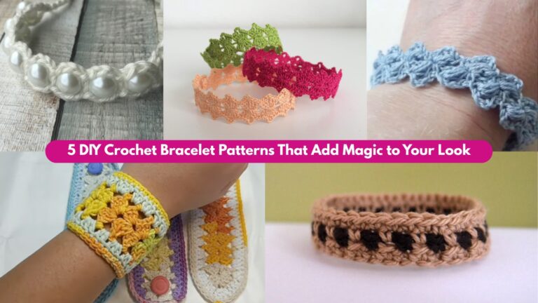 5 DIY Crochet Bracelet PatternsThat Add Magic to Your Look