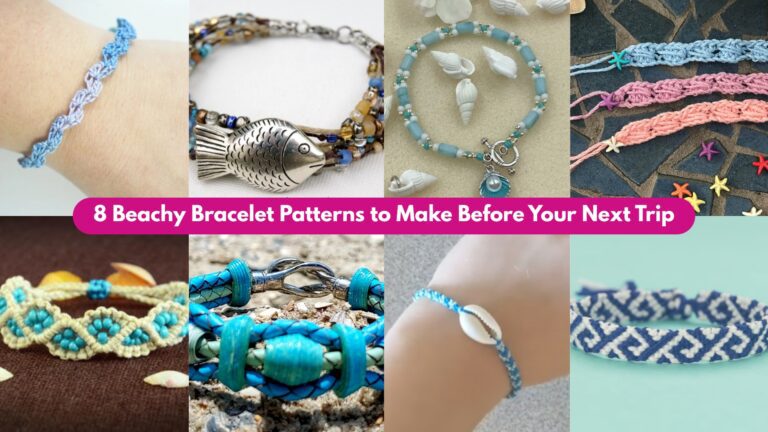 8 Beachy Bracelet Patterns to Make Before Your Next Trip