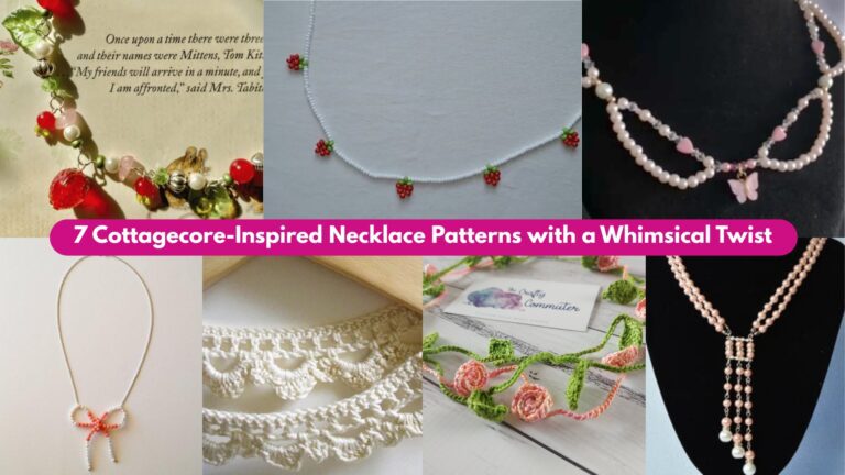 7 Cottagecore-Inspired Necklace Patterns with a Whimsical Twist