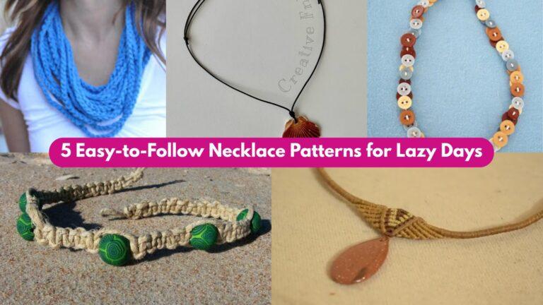 5 Easy-to-Follow Necklace Patterns for Lazy Days