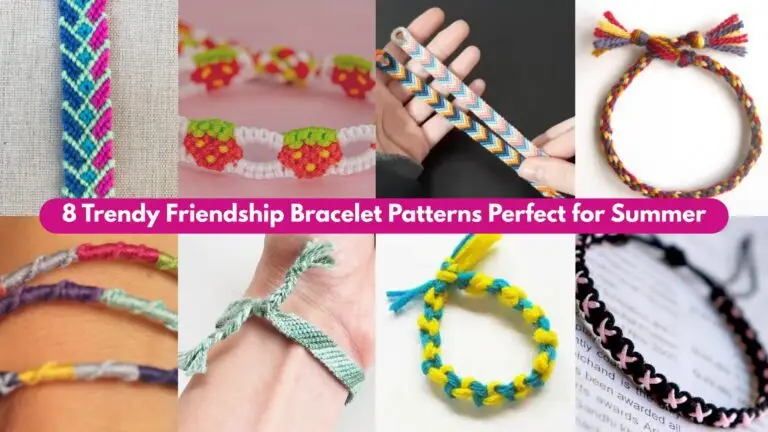 8 Trendy Friendship Bracelet Patterns Perfect for Summer